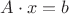 $A\cdot x=b$