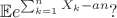 $$\mathbb{E}e^{\sum_{k = 1}^n X_k - an}?$$