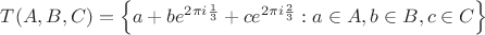 $T(A,B,C) = \left\lbrace{a + b e^{2 \pi i \frac{1}{3}} + c e^{2 \pi i \frac{2}{3}} : a \in A, b \in B, c \in C}\right\rbrace$