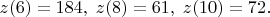 $z(6)=184,\;z(8)=61,\;z(10)=72.$