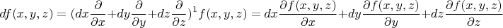 $$df(x,y,z)=(dx\frac{\partial}{\partial x} + dy\frac{\partial}{\partial y} + dz\frac{\partial}{\partial z})^1f(x,y,z)=dx\frac{\partial f(x,y,z)}{\partial x} + dy\frac{\partial f(x,y,z)}{\partial y} + dz\frac{\partial f(x,y,z)}{\partial z}$$