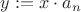 $y:=x\cdot a_n$