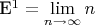 E^1 = \lim\limits_{n \to \infty} n