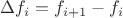 $\Delta f_i=f_{i+1}-f_i$