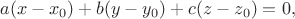 $$a(x-x_0)+b(y-y_0) +c(z-z_0)=0,$$