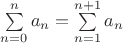 $\sum\limits_{n=0}^{n} a_{n} = \sum\limits_{n=1}^{n+1} a_{n}$