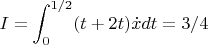 $$I=\int_0^{1/2}(t+2t)\dot xdt=3/4$$