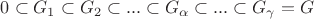 $0 \subset G_1 \subset G_2 \subset ... \subset G_\alpha \subset ... \subset G_\gamma = G$
