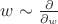 $w\sim\frac{\partial}{\partial_w}$