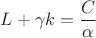 $L + \gamma k = \dfrac{C}{\alpha}$