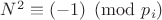 $N^2\equiv (-1)\pmod {p_i}$