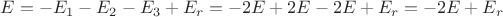 $E=-E_{1}-E_{2}-E_{3}+E_{r}=-2E+2E-2E+E_r=-2E+E_r$