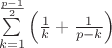 $\sum\limits_{k=1}^{\frac{p-1}{2}}\left(\frac{1}{k} + \frac{1}{p-k}\right)$