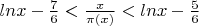 $lnx-{7\over6}<{x\over\pi(x)}<lnx-{5\over6}$