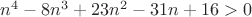 $n^4-8n^3+23n^2-31n+16>0$