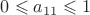 $0\leqslant a_{11}\leqslant 1$