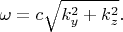 $\omega=c\sqrt{k_y^2+k_z^2}.$