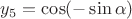 $y_5= \cos (- \sin\alpha )$