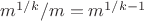 $m^{1/k}/m=m^{1/k-1}$