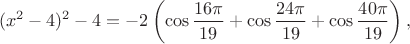 $$(x^2-4)^2-4=-2\left(\cos\frac{16\pi}{19}+\cos\frac{24\pi}{19}+\cos\frac{40\pi}{19}\right),$$
