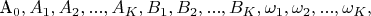 A_{0},A_{1},A_{2},...,A_{K},B_{1},B_{2},...,B_{K},\omega_{1},\omega_{2},...,\omega_{K},