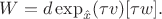 $W = d\exp_{\hat x}(\tau v)[\tau w].$