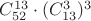 $C^{13}_{52} \cdot (C^3_{13})^{3}$