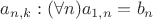 $a_{n,k}: (\forall n)a_{1,n}=b_n$
