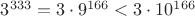 $3^{333}=3\cdot9^{166}<3\cdot{10^{166}}$
