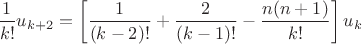 $$\frac{1}{{k!}}u_{k + 2}  = \left[ {\frac{1}{{(k - 2)!}} + \frac{2}{{(k - 1)!}} - \frac{{n(n + 1)}}{{k!}}} \right]u_k $$