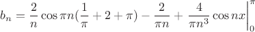 $$b_n=\dfrac{2}{n}\cos \pi n(\dfrac{1}{\pi}+2+\pi)-\dfrac{2}{\pi n}+\left.\dfrac{4}{\pi n^3}\cos nx \right|_{0}^{\pi}$$