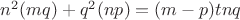 $n^{2}(mq) + q^{2}(np) = (m - p)tnq$ $n^{2}(mq) + q^{2}(np) = (m - p)tnq$