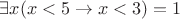 $\exists x (x < 5 \to x < 3) = 1$