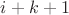 $i+k+1$