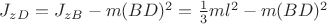 $ J_{zD}=J_{zB}-m({BD})^2=\frac{1}{3}ml^2-m({BD})^2$
