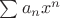 $\sum a_n x^n$