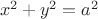 $\ x^2 + y^2 = a^2$
