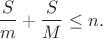 $$ \frac{S}{m} + \frac{S}{M} \leq n.$$