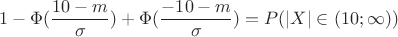 $$ 1-\Phi(\frac{10-m}{\sigma})+\Phi(\frac{-10-m}{\sigma})=P(|X|\in(10;\infty))$$