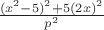 $\frac{(x^2-5)^2+5(2x)^2}{p^2}$ $\frac{(x^2-5)^2+5(2x)^2}{p^2}$