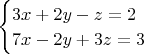 $\begin{cases}3x+2y-z=2 \\ 7x-2y+3z=3\end{cases}$
