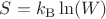 $S = k_\mathrm{B} \ln(W)$