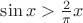 $\sin x > \frac 2\pi x$