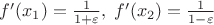 $f'(x_1) =\frac{1}{1+\varepsilon}, \; f'(x_2) =\frac{1}{1-\varepsilon}$