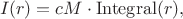 $$I(r) = cM\cdot\operatorname{Integral}(r),$$