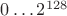 $0\ldots2^{128}$