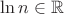 $\ln n\in\mathbb{R}$