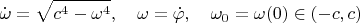 $$\dot\omega=\sqrt{c^4-\omega^4},\quad \omega=\dot\varphi,\quad \omega_0=\omega(0)\in (-c,c)$$