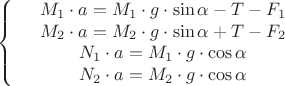$$\left\{
\begin{array}{rcl}
 &M_1\cdot a= M_1\cdot g\cdot\sin\alpha - T - F_1& \\
 &M_2\cdot a= M_2\cdot g \cdot\sin\alpha + T - F_2& \\
 &N_1\cdot a= M_1\cdot g \cdot\cos\alpha \\
 &N_2\cdot a= M_2\cdot g \cdot\cos\alpha  \\
\end{array}
\right.$$