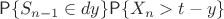 $\mathsf P\{S_{n-1}\in dy\} \mathsf P\{X_n > t-y\}$
